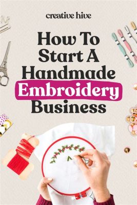 how to start an embroidery business and explore the history of embroidery